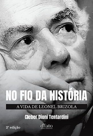 No Fio da História: a Vida de Leonel Brizola - 2ª Edição